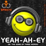 Yeah Ah Ey (Yeah An Hey) or the Song of Three Words - from TuneDome Records by BPMstr (Luke Kelvin)